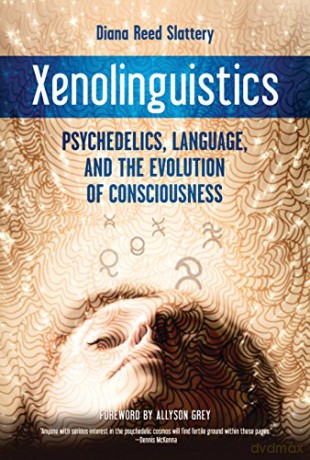 Xenolinguistics: Psychedelics, Language, and the Evolution of Consciousness - Diana Reed Slattery [KSIĄŻKA]