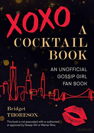 XOXO, A Cocktail Book: An Unofficial Gossip Girl Fan Book - Bridget Thoreson [KSIĄŻKA]