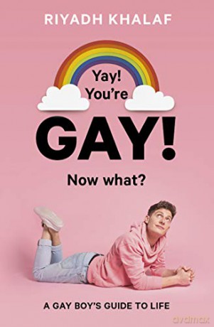 Yay! You're Gay! Now What: A Gay Guy's Guide to Life: A Gay Boy's Guide to Life - Mr. Riyadh Khalaf [KSIĄŻKA]