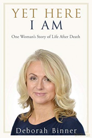 Yet Here I Am: One Woman's Story of Life After Loss: One Woman's Story of Life After Death - Deborah Binner [KSIĄŻKA]