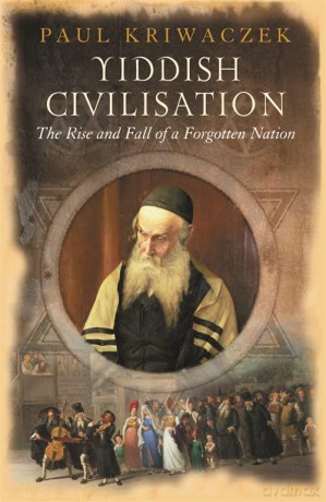 Yiddish Civilisation: The Rise and Fall of a Forgotten Nation - Paul Kriwaczek [KSIĄŻKA]