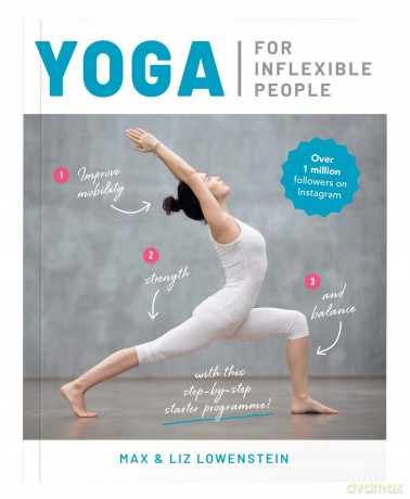 Yoga for Inflexible People: Improve mobility, strength and balance with this step-by-step starter programme - Max Lowenstein [KSIĄŻKA]