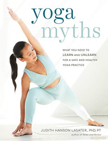 Yoga Myths: What You Need to Learn and Unlearn for a Safe and Healthy Yoga Practice - Judith Hanson Lasater [KSIĄŻKA]