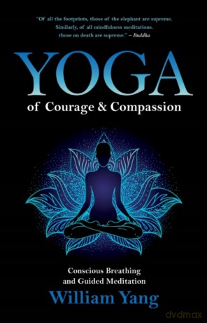 Yoga of Courage and Compassion: Conscious Breathing and Guided Meditation - William Yang [KSIĄŻKA]
