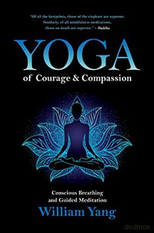Yoga of Courage and Compassion: Conscious Breathing and Guided Meditation - William Yang [KSIĄŻKA]