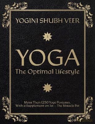 Yoga The Optimal Lifestyle: More Than 1250 Yoga Postures, With a Supplement on Jet The Miracle Pet - Veer [KSIĄŻKA]