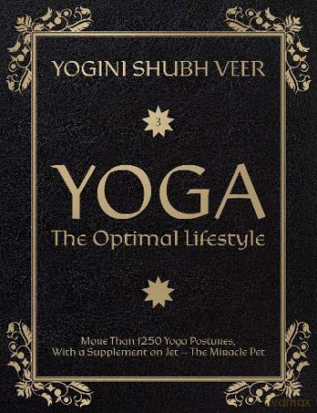 Yoga The Optimal Lifestyle: More Than 1250 Yoga Postures, With a Supplement on Jet The Miracle Pet - Veer [KSIĄŻKA]