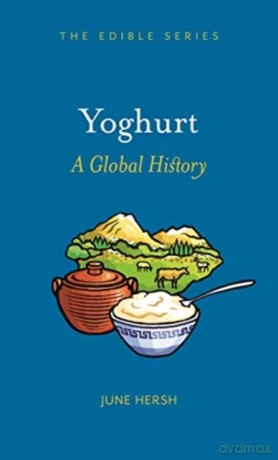 Yoghurt: A Global History - June Hersh [KSIĄŻKA]