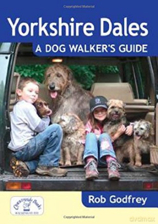 Yorkshire Dales: A Dog Walker's Guide - 20 Countryside Dog Walks with Lots of Off-Lead Time - Rob Godfrey [KSIĄŻKA]