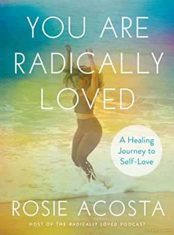 You Are Radically Loved: A Healing Journey to Self-Love - Rosie Acosta [KSIĄŻKA]