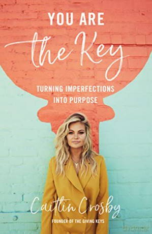 You Are the Key: Turning Imperfections into Purpose - Founder of The Giving Keys Caitlin Crosby [KSIĄŻKA]