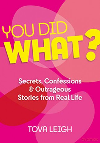 You Did What: Secrets, Confessions and Outrageous Stories from Real Life - Tova Leigh [KSIĄŻKA]