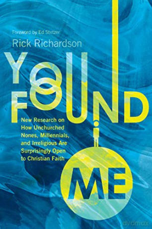 You Found Me - New Research on How Unchurched Nones, Millennials, and Irreligious Are Surprisingly Open to Christian Faith - Rick Richardson [KSIĄŻKA]