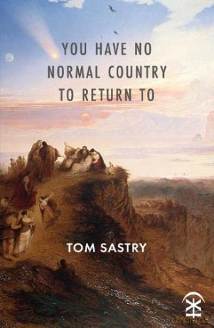 You Have No Normal Country To Return To - Tom Sastry [KSIĄŻKA]
