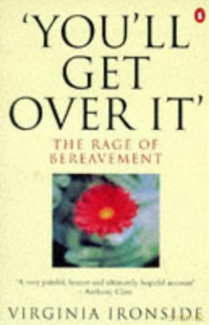 You'll Get Over It': The Rage of Bereavement - Virginia Ironside [KSIĄŻKA]