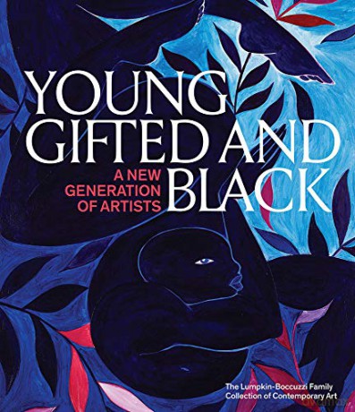 Young, Gifted and Black: A New Generation of Artists: The Lumpkin-Boccuzzi Family Collection of Contemporary Art - Antwaun Sargent [KSIĄŻKA]