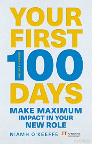 Your First 100 Days: Make maximum impact in your new role [Updated and Expanded] - Niamh O'Keeffe [KSIĄŻKA]