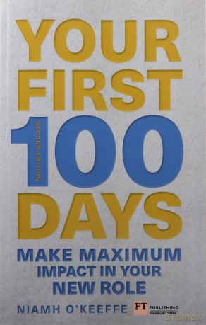 Your First 100 Days: Make maximum impact in your new role [Updated and Expanded] - Niamh O'Keeffe [KSIĄŻKA]