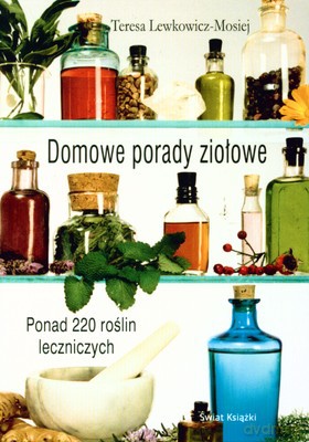 Domowe Porady Ziołowe - Teresa Lewkowicz-Mosiej [KSIĄŻKA]