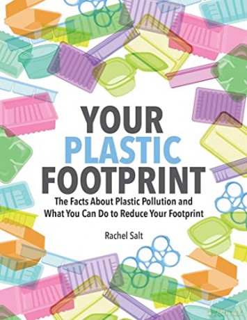 Your Plastic Footprint: The Facts about Plastic and What You Can Do to Reduce Your Footprint: The Facts about Plastic Pollution and What You Can Do to Reduce Your Footprint - Rachel Salt [KSIĄŻKA]
