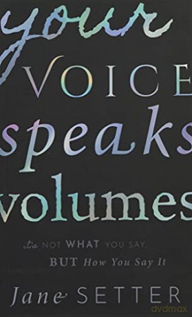 Your Voice Speaks Volumes: It's Not What You Say, But How You Say It - Jane Setter [KSIĄŻKA]