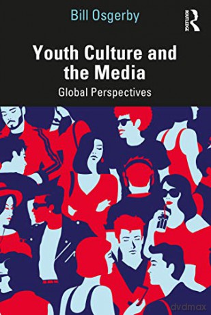 Youth Culture and the Media: Global Perspectives - Bill Osgerby [KSIĄŻKA]