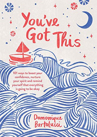 You've Got This: 101 ways to boost your confidence, nurture your spirit and remind yourself that everything is going to be okay - Domonique Bertolucci [KSIĄŻKA]