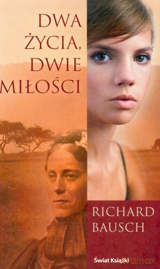 Dwa Życia Dwie Miłości (tw) - Richard Bausch [KSIĄŻKA]