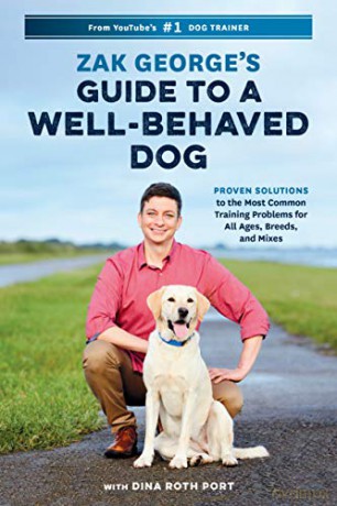 Zak George's Guide to a Well-Behaved Dog: Proven Solutions to the Most Common Training Problems for All Ages, Breeds, and Mixes - Zak George [KSIĄŻKA]