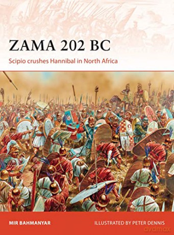 Zama 202 BC: Scipio crushes Hannibal in North Africa - Mir Bahmanyar [KSIĄŻKA]