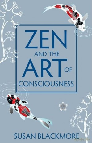 Zen and the Art of Consciousness - Susan Blackmore [KSIĄŻKA]