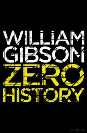 Zero History: A stylish, gripping technothriller from the multi-million copy bestselling author of Neuromancer - William Gibson [KSIĄŻKA]