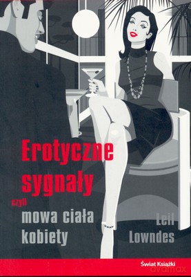 Erotyczne Sygnały Czyli Mowa Ciała Kobiety - Leil Lowndes [KSIĄŻKA]