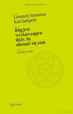 Bóg jest wystarczająco duży, by obronić się sam. Apologia świadka - Léonard Amossou Katchekpele [KSIĄŻKA]