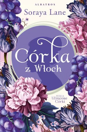 Córka z Włoch. Utracone córki (Tom 1) - Soraya Lane [KSIĄŻKA]