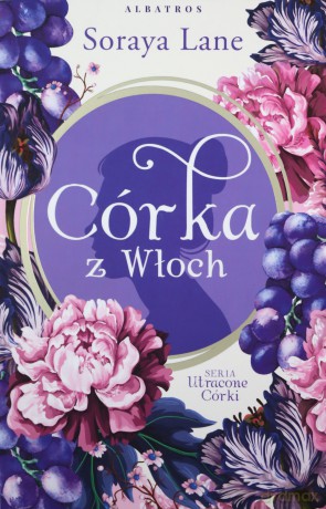 Córka z Włoch. Utracone córki (Tom 1) - Soraya Lane [KSIĄŻKA]