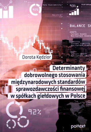 Determinanty dobrowolnego stosowania międzynarodowych standardów sprawozdawczości finansowej w spółkach giełdowych w Polsce - Dorota Kędzior [KSIĄŻKA]
