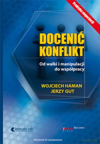 Docenić konflikt. Od walki i manipulacji do współpracy - Wojciech Haman, Jerzy Gut [KSIĄŻKA]