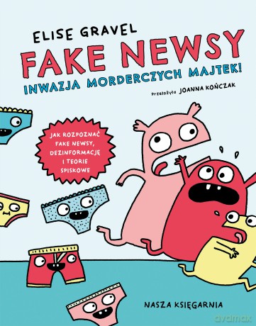 Fake newsy. Inwazja morderczych majtek! - Elise Gravel [KOMIKS]