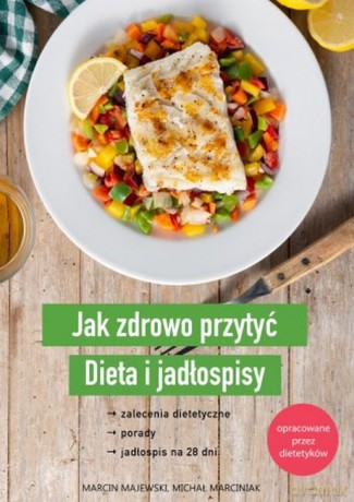 Jak zdrowo przytyć. Dieta i jadłospisy - Marcin Majewski, Michał Marciniak [KSIĄŻKA]