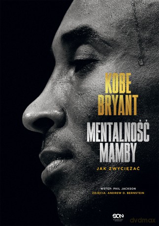 Kobe Bryant. Mentalność Mamby. Jak zwyciężać - Kobe Bryant [KSIĄŻKA]