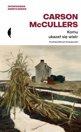 Komu ukazał się wiatr. Opowiadania zebrane - Carson McCullers [KSIĄŻKA]