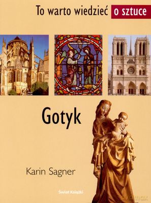 Gotyk To Warto Wiedzieć O Sztuce - Karin Sagner [KSIĄŻKA]