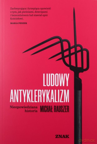 Ludowy antyklerykalizm. Nieopowiedziana historia - Michał Rauszer [KSIĄŻKA]