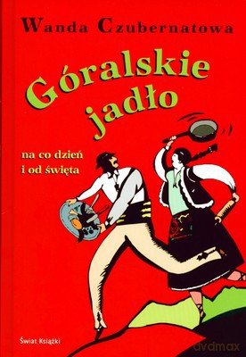 Góralskie Jadło Na Codzień I Od Święta (Promocja Świąteczna) (tw) - Wanda Czubernatowa [KSIĄŻKA]