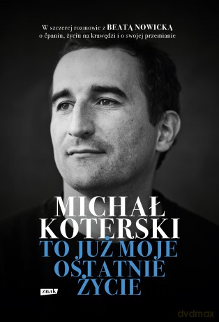 Michał Koterski. To już moje ostatnie życie - Michał Koterski, Beata Nowicka [KSIĄŻKA]