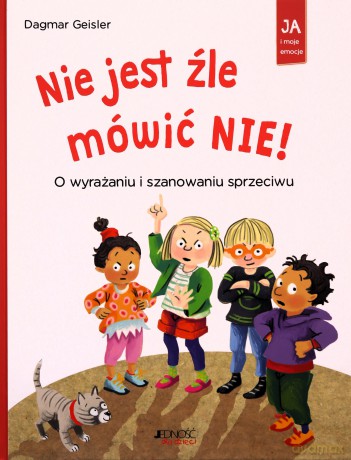 Nie jest źle mówić NIE! O wyrażaniu i szanowaniu sprzeciwu - Dagmar Geisler [KSIĄŻKA]