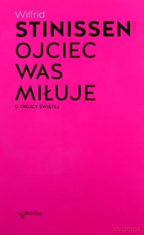 Ojciec was miłuje. O Trójcy Świętej - Wilfrid Stinissen [KSIĄŻKA]