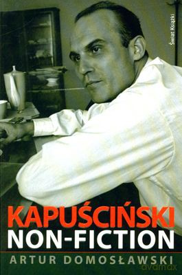 Kapuściński Non-Fiction - Artur Domosławski [KSIĄŻKA]