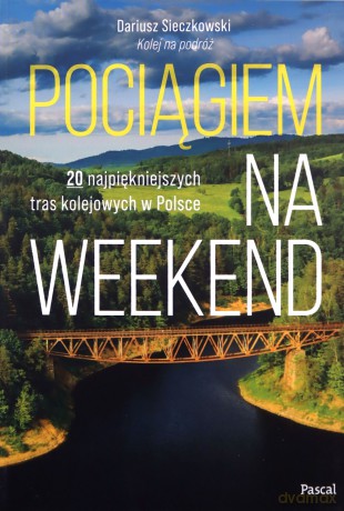 Pociągiem na weekend - Dariusz Sieczkowski [KSIĄŻKA]